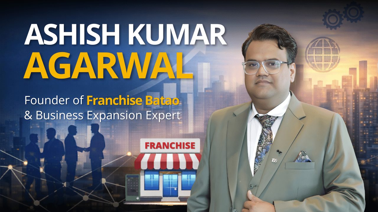 Franchise Batao founder Ashish Kumar Agarwal
